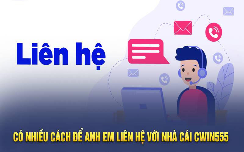 Có nhiều cách để anh em liên hệ với nhà cái Cwin555 