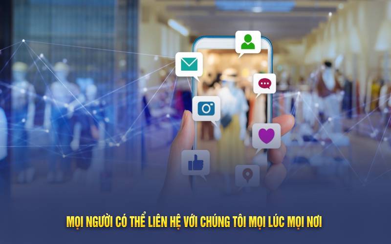 Mọi người có thể liên hệ với chúng tôi mọi lúc mọi nơi 