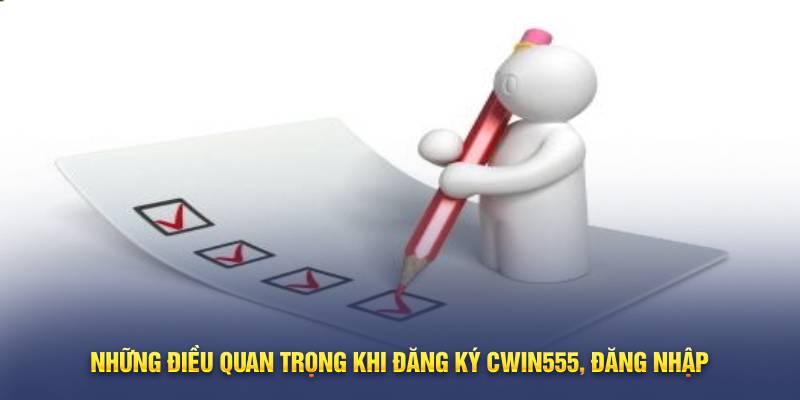 Những điều quan trọng khi đăng ký Cwin555, đăng nhập