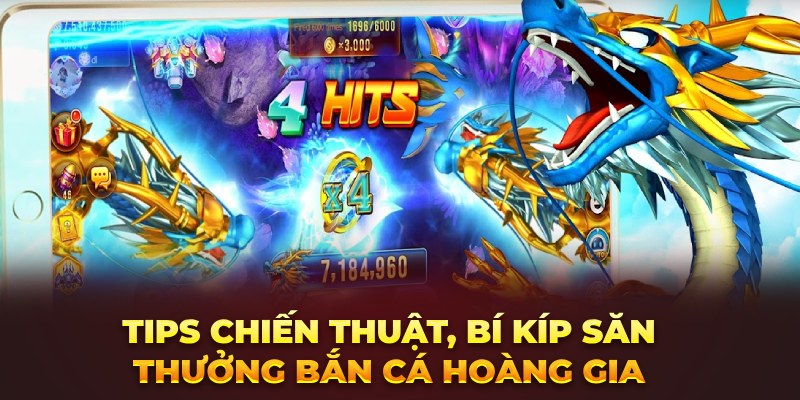 TIPS chiến thuật, bí kíp săn thưởng bắn cá Hoàng Gia 